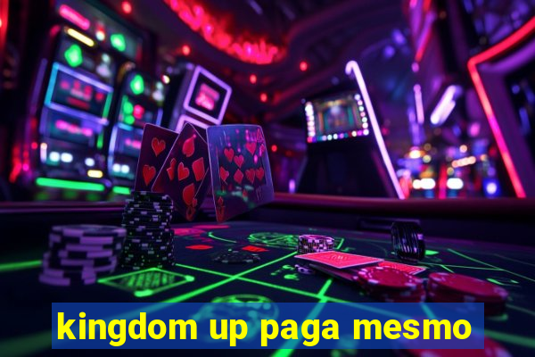 kingdom up paga mesmo